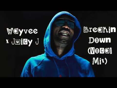 Wayvee x Juicy J  Breakin Down (Vocal Mix)