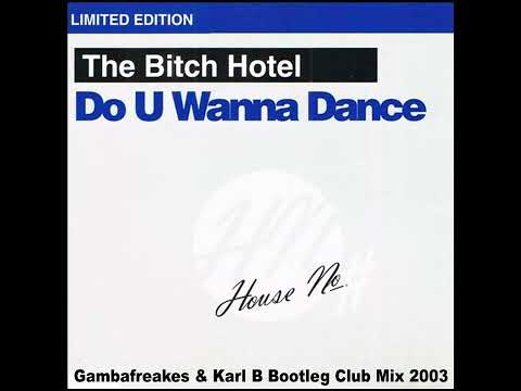 The Bitch Hotel - Do U Wanna Dance ( Gambafreaks & Karl B Bootleg Club Mix )