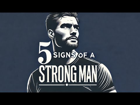 5 Signs of a Strong Man: Real Strength Lies in Character & Heart