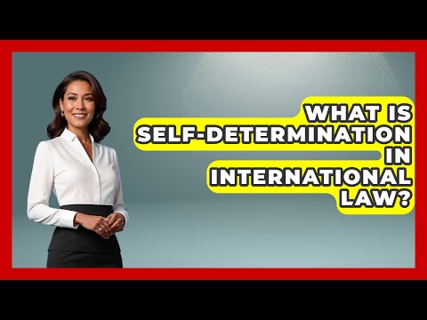 What Is Self-determination In International Law? - International Policy Zone