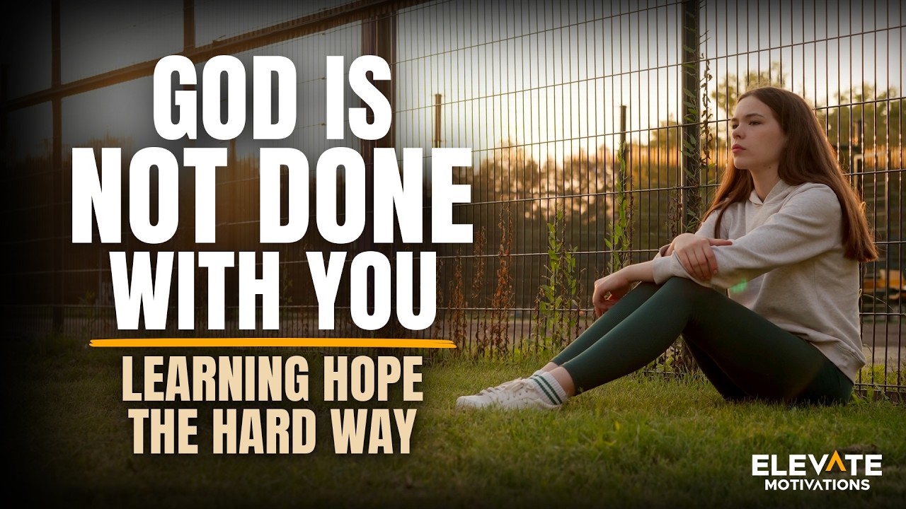 God Is Not Done With You - Learning Hope the Hard Way | Christian Motivation