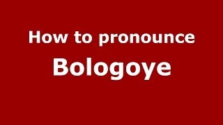 How to pronounce Bologoye