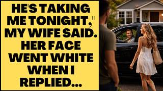 He's Taking Me Tonight, My Wife Said. Her Face Went White When I Replied...