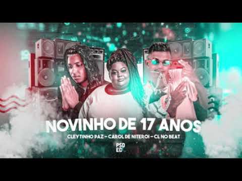 NOVINHO DE DE 17 ANOS - CLEYTINHO PAZ , CL NO BEAT , CAROL DE NITEROI- REMIX BREGA FUNK 2021