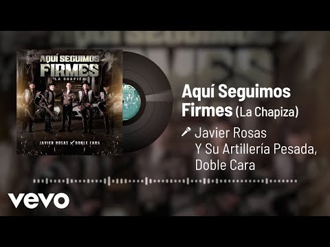 Javier Rosas Y Su Artillería Pesada, Doble Cara - Aquí Seguimos Firmes (La Chapiza) (Audio)