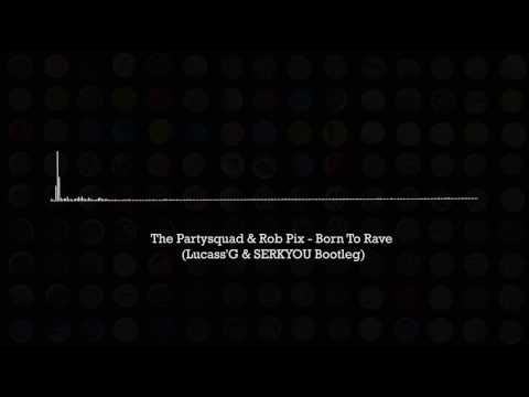 The Partysquad & Rob Pix - Born To Rave (Lucass'G & SERKYOU Bootleg)