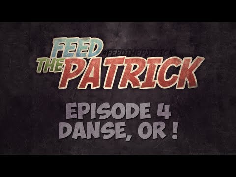 Feed the Patrick - Episode 4 : Danse, Or !