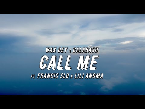 Wax Dey , Calabash - Call Me ft. Lili Anoma, Francis Slo (Official Lyric Video)