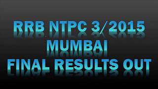 RRB NTPC 3/2015 MUMBAI FINAL RESULTS OUT || INDIAN RAILWAYS || GOVT EXAMS