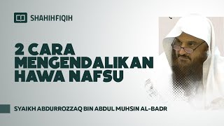 Download lagu 2 Cara Mengendalikan Hawa Nafsu - Syaikh Abdurrozzaq bin Abdul Muhsin Al-Badr mp3