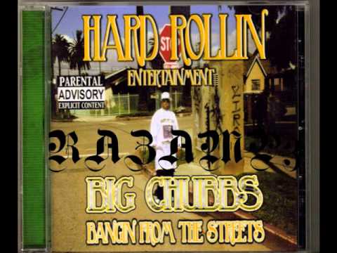 BIG CHUBBS -BANGING FROM THE STREETS