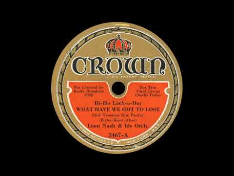 Leon Nash & his orchestra - (Hi-Ho Lack-a-Day) What Have We Got to Lose? (1933)