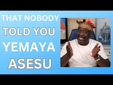 THAT NOBODY TOLD YOU ABOUT YEMAYA ASESU