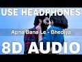 Apna Bana Le 8D Audio Bhediya Arijit Singh Sachin Jigar Varun Dhawan Kriti Sanon