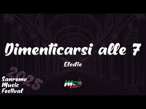 Elodie - Dimenticarsi alle 7 (Sanremo 2025) (Testo / Lyrics)