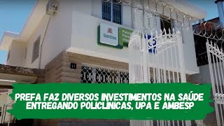 Prefa faz diversos investimentos na saúde entregando policlínicas, UPA e Ambesp