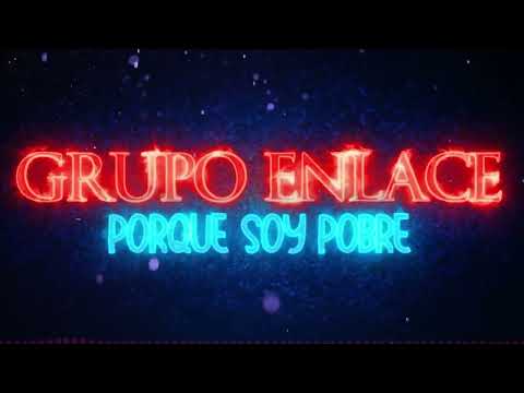 Porque Soy Pobre - Grupo Enlace