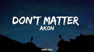Don&#39;t Matter -Akon (lyrics)@Akon @sanamthatalofficial