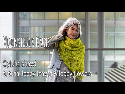 Moonstruck Knits | Sylphe shawl | Tutorial loopy leaves & loopy flowers