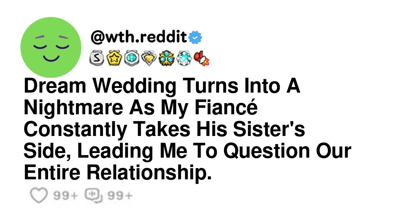 Dream Wedding Turns Into A Nightmare As My Fiancé Constantly Takes His Sister's Side, Leading Me...