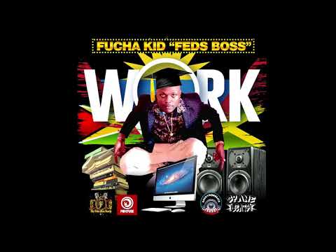 FUCHA KID 'FEDS BOSS' - WORK (DANCEHALL) 2021