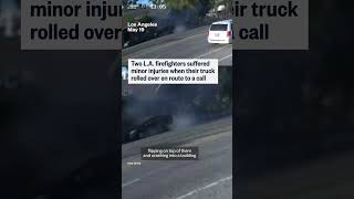L.A. firetruck crashes and flips en route to a call
