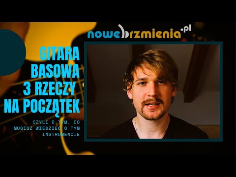 Gitara basowa - 3 rzeczy, które początkujący basista powinien o niej wiedzieć [Nowe Brzmienia]