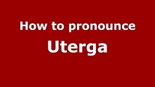 How to pronounce Uterga