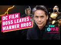 DC Film Boss Leaves Warner Bros - IGN The Fix: Entertainment