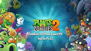 Zombies On Your Lawn MV but In PvZ2
