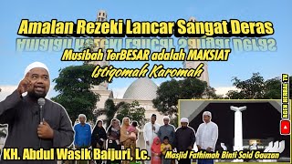 Download lagu Amalan Rezeki Lancar Sangat  Deras || KH. Abdul Wasik Baijuri, Lc. Masjid Fathimah Binti Said Gauzan mp3