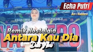 Download lagu Echa Putri - Antarau Kau Dia Dan Aku - Remix Vaddero Orgen Tunggal mp3 Download lagu Echa Putri - Antarau Kau Dia Dan Aku - Remix Vaddero Orgen Tunggal mp3