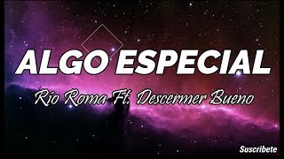 Algo Especial - Rio Roma Ft. Descemer Bueno (Letra) Algo Especial - Rio Roma Ft. Descemer Bueno (Letra)
