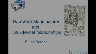 Kernel Recipes 2015 - Hardware Manufacturer and Linux kernel relationships - by Bruno Cornec video
