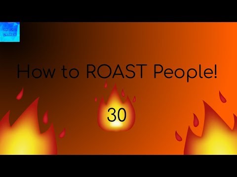 How to ROAST People! 30