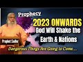 PROPHECY 2023 ONWARDS...God Will Shake The Earth & Nations One More Time | Prophet Sadhu