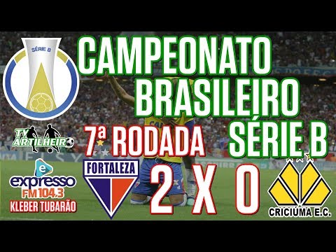[Série B '18] 7ª Rodada | Fortaleza EC 2 X 0 Criciúma EC | Narração: Kleber Tubarão | TV ARTILHEIRO