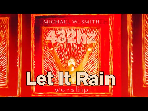Let It Rain (432hz) Michael W. Smith THE BEST VERSION!
