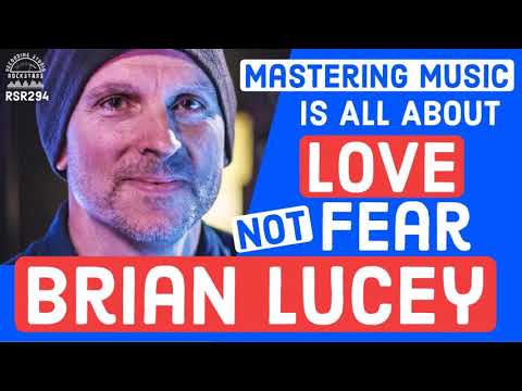 RSR294 - Brian Lucey - Mastering Music Is All About Love Not Fear
