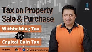 Taxes on Property Sale & Purchase in Pakistan in 2024 | Withholding Taxes vs Capital Gain Taxes