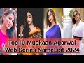 Top10 Muskaan Agarwal Web Series Name List 2024 Muskaan Agarwal Web Series