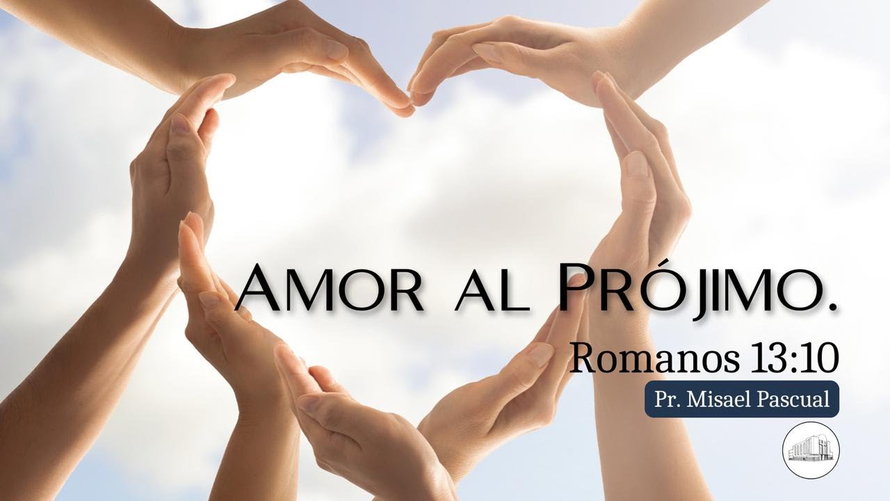 Amor al prójimo Rom. 13:10