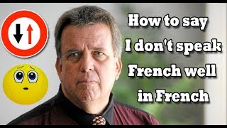 How to Say I Don&#39;t Speak French Well In French