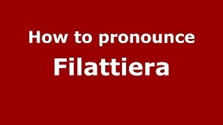How to pronounce Filattiera
