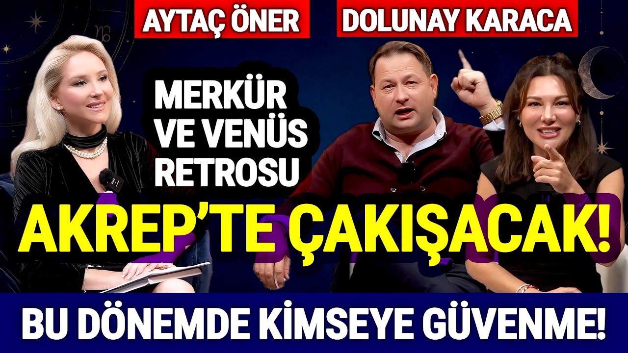 MERKÜR VE VENÜS RETROSU AKREP’TE ÇAKIŞIYOR! | Astrolog Aytaç Öner & Dolunay Karaca