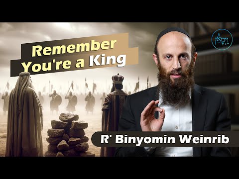 Remember, You're a King | Rabbi Binyomin Weinrib