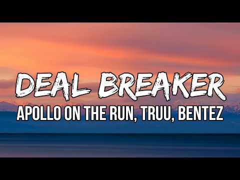 Apollo On The Run, TRUU, Bentez - Deal Breaker (Lyrics) | Should’ve known you’re trouble