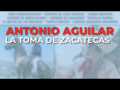 La Toma De Zacatecas - Antonio Aguilar