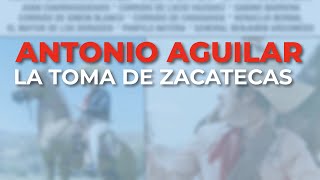 Antonio Aguilar - La Toma de Zacatecas (Audio Oficial)