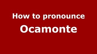 How to pronounce Ocamonte